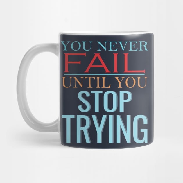 You never fail until you stop trying by TeeText